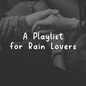 A Playlist for Rain Lovers