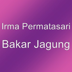 อัลบัม Bakar Jagung ศิลปิน Irma Permatasari