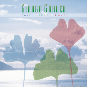 อัลบัม Faith, Hope & Love ศิลปิน Ginkgo Garden