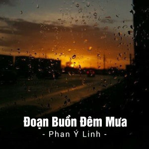 Dengarkan Đoạn Buồn Đêm Mưa lagu dari Phan Ý Linh dengan lirik