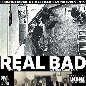 Album REAL BAD (feat. RX LIL CUZ & Major League Polo) (Explicit) from OVAL OFFICE MUSIC