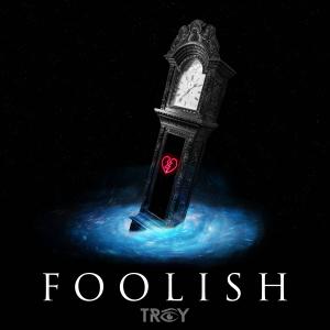 收聽TROY的Foolish歌詞歌曲