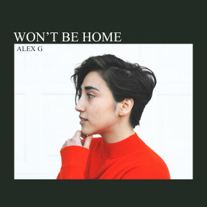 Dengarkan lagu Won’t Be Home nyanyian Alex G dengan lirik