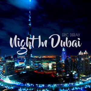 Listen to Night in Dubai (Instrumental Mix) song with lyrics from Eric Deray