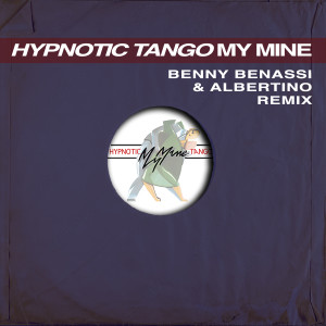 Album Hypnotic Tango (Benny Benassi & Albertino Remix) from My Mine
