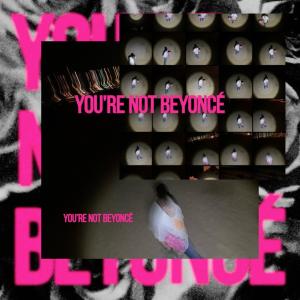 收聽20 Tabs Open的You're Not Beyoncé (Explicit)歌詞歌曲