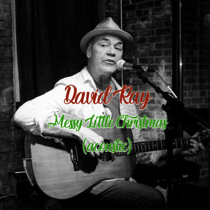 Listen to Messy Little Christmas (Acoustic) song with lyrics from David Ray