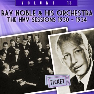 Album The HMV Sessions 1930 - 1934, Vol. 13 from Ray Noble & His Orchestra