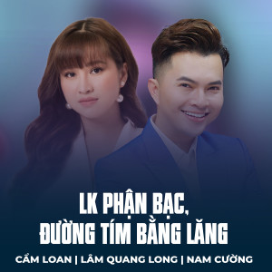 Listen to LK Phận Bạc, Đường Tím Bằng Lăng song with lyrics from Cẩm Loan