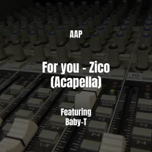 ดาวน์โหลดและฟังเพลง For you - Zico (Acapella|Explicit) พร้อมเนื้อเพลงจาก AAP