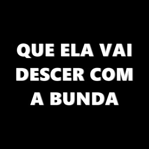 ดาวน์โหลดและฟังเพลง Que Ela Vai Descer Com a Bunda (Explicit) พร้อมเนื้อเพลงจาก Dj Luan