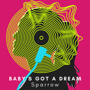 Listen to Baby's Got a Dream song with lyrics from Sparrow