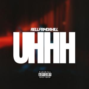 收聽RellFrmDaHill的Uhhh (Explicit)歌詞歌曲