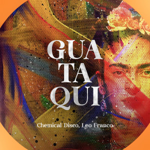 ดาวน์โหลดและฟังเพลง GUATAQUI (VIP MIX) พร้อมเนื้อเพลงจาก Chemical Disco