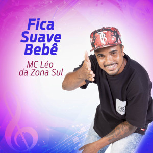 Listen to Fica Suave Bebê (1.0) song with lyrics from MC Léo da Zona Sul