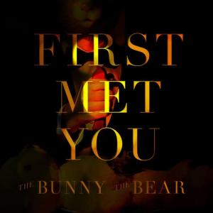 收聽The Bunny The Bear的First Met You歌詞歌曲