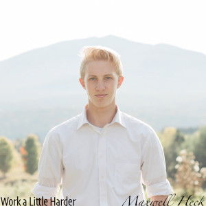 ดาวน์โหลดและฟังเพลง Work a Little Harder พร้อมเนื้อเพลงจาก Maxwell Heck