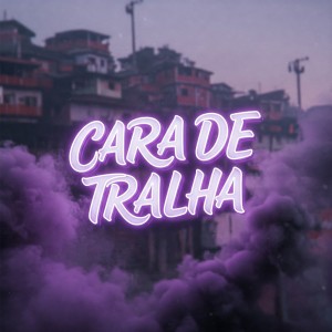 ดาวน์โหลดและฟังเพลง CARA DE TRALHA (Explicit) พร้อมเนื้อเพลงจาก MAX22
