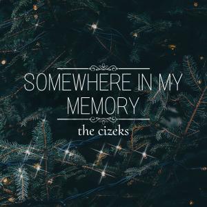 收聽The Cizeks的Somewhere In My Memory (feat. Charlie Cizek, Andy Cizek & Cece Cizek)歌詞歌曲