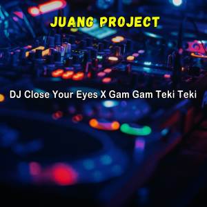 อัลบัม DJ Close Your Eyes X Gam Gam Teki Teki ศิลปิน Juang Project