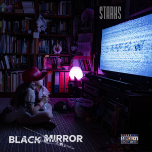 收听Starks的Black Mirror (Explicit)歌词歌曲