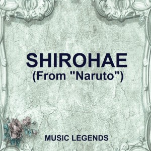 Music Legends的專輯Shirohae (From "Naruto")