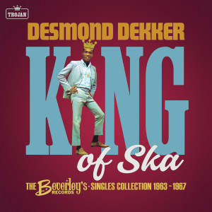 Desmond Dekker的專輯King of Ska: The Beverley's Records Singles Collection 1963 - 1967