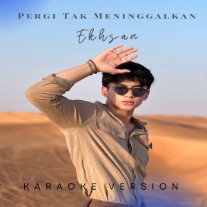 Album Pergi Tak Meninggalkan (Karaoke Version) oleh Ekhsan