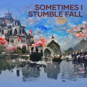 ดาวน์โหลดและฟังเพลง Sometimes I Stumble Fall พร้อมเนื้อเพลงจาก Tlolor