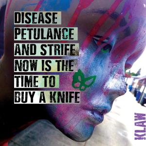 KLAW的專輯Disease petulance and strife now is the time to buy a knife.