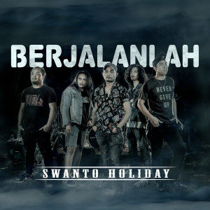 Dengarkan Berjalanlah lagu dari Swanto Holiday dengan lirik