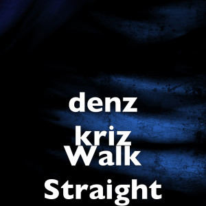 ดาวน์โหลดและฟังเพลง Walk Straight พร้อมเนื้อเพลงจาก denz kriz