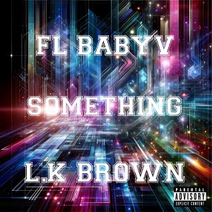 收聽FL BABYV的Something (feat. L.K brown) (Explicit)歌詞歌曲