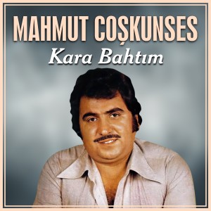 Mahmut Coşkunses的專輯Kara Bahtım Gülmedi