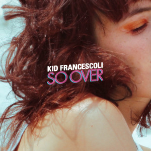 收听Kid Francescoli的So Over歌词歌曲