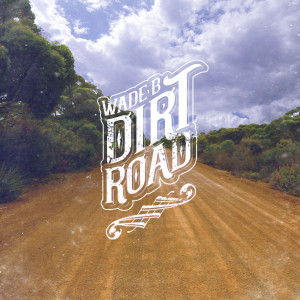 Album Dirt Road oleh Wade B