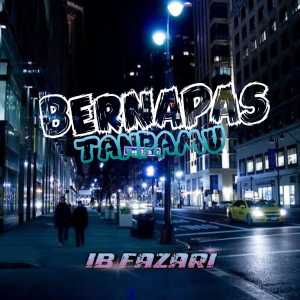 收听IB FAZARI的BERNAFAS TANPAMU歌词歌曲