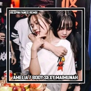 Album Amelia / Body Sexy Maimunah oleh Respin Fanes Remix