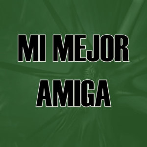The Kings of Reggaeton的專輯Mi Mejor Amiga