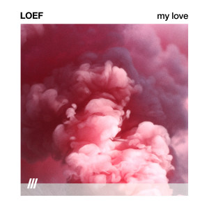 ดาวน์โหลดและฟังเพลง MY LOVE พร้อมเนื้อเพลงจาก LOEF