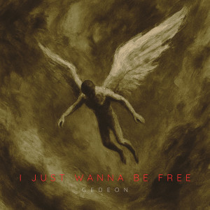 Listen to I Just Wanna Be Free song with lyrics from Gedeon