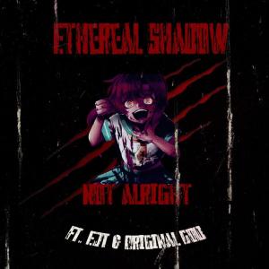 收听Ethereal Shadow的Not Alright (Explicit)歌词歌曲