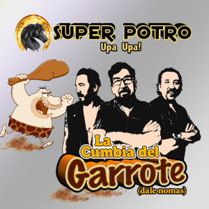 Listen to La Cumbia Del Garrote (dale nomas) song with lyrics from Super Potro