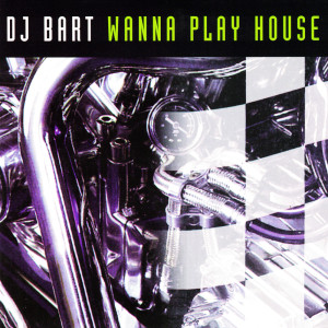 Dengarkan Wanna Play House (Dj Bart Mix) lagu dari DJ Bart dengan lirik