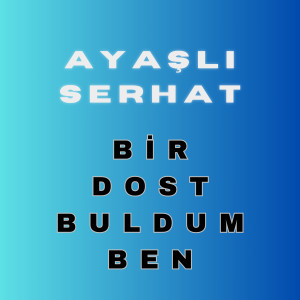 Album Bir Dost Buldum Ben from Ayaşlı Serhat
