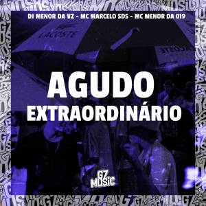 收聽DJ MENOR DA VZ的Agudo Extraordinário (Explicit)歌詞歌曲