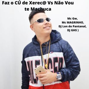 Album Faz o CÚ de Xereca Vs Não Vou te Machuca (Explicit) from DJ GHS