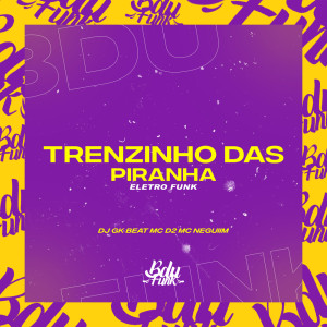 Listen to TRENZINHO DAS PIRANHAS ELETRO FUNK (Explicit) song with lyrics from DJ GK BEAT