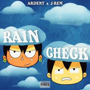 ดาวน์โหลดและฟังเพลง Rain Check (feat. J-Rem) (Explicit) พร้อมเนื้อเพลงจาก Ardent