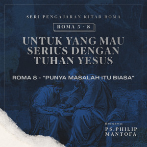 Dengarkan lagu Seri Pengajaran Kitab Roma 5-8: Untuk yang Mau Serius Dengan Tuhan Yesus - Punya Masalah Itu Biasa nyanyian Philip Mantofa dengan lirik